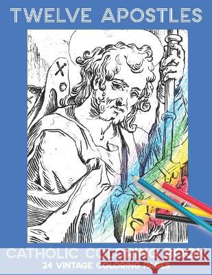 Twelve Apostles: Catholic Coloring Book Ashley Cason, Shalone Cason 9798847994835