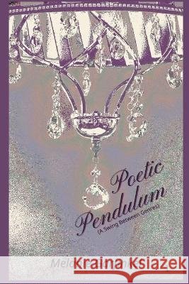 Poetic Pendulum: (A Swing Between Genres) Melanie Garfinkel   9798848029130