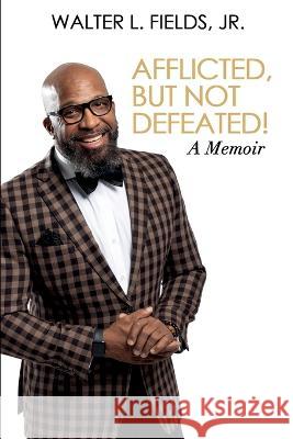 Afflicted, But Not Defeated! Chaplain Tommy Thompson, Adrienne E Bell, Chelsia McCoy 9798848081459 Independently Published