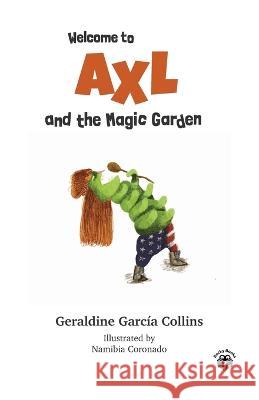 Welcome to Axl and the Magic Garden: Axl's (Rose) adventures for kids and families Namibia Coronado Helen Collins Geraldine Garcia Collins 9798848157628