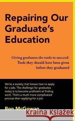 Repairing Our Graduate's Education Ron McGowan 9798848207774