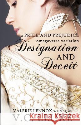 Designation and Deceit: a Pride and Prejudice omegaverse variation Valerie Lennox V C Lluxe  9798848210750