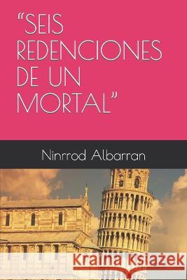 Seis Redenciones de Un Mortal Ninrrod Albarran 9798848245684 Independently Published