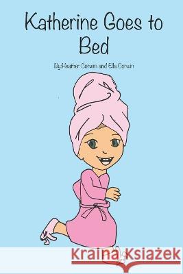 Katherine Goes to Bed Ella Corwin, Heather Corwin 9798848248951