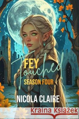 Fey Touched: Season Four Nicola Claire 9798848251548 Independently Published
