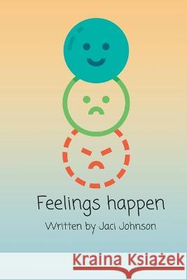 Feelings happen Jaci Johnson 9798848258639