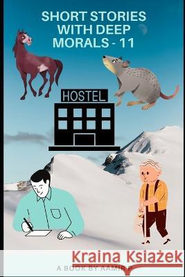 Short Stories with Deep Morals - 11 Aamir P   9798848323719 Independently Published