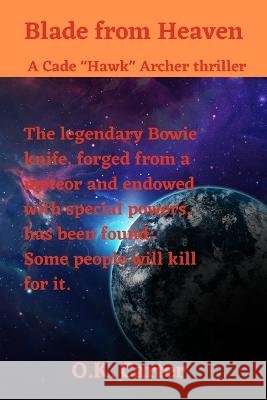 Blade from Heaven: A Hawk Archer thriller O K Carter   9798848341768 Independently Published
