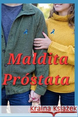 Maldita Próstata: una historia real Chenlo, Gregorio 9798848346497 Independently Published