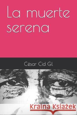 La muerte serena César Cid Gil 9798848362596 Independently Published