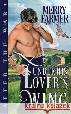 Under His Lover's Wing Merry Farmer 9798848372199