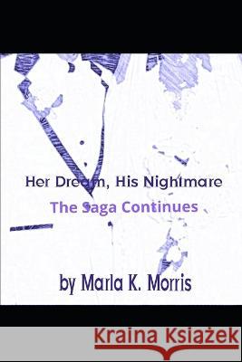 Her Dream, His Nightmare: The Saga Continues Marla K Morris   9798848379891 Independently Published