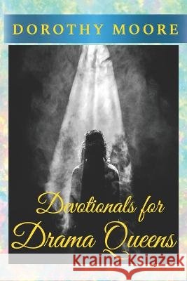 Devotionals for Drama Queens Dorothy Moore 9798848398564