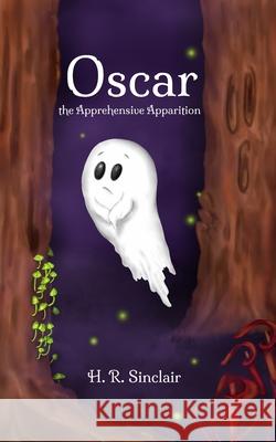 Oscar, the Apprehensive Apparition H R Sinclair   9798848409956 Independently Published