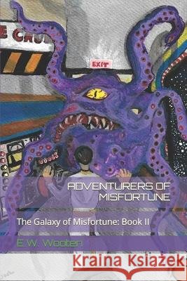 Adventurers of Misfortune E W Wooten   9798848424386 Independently Published