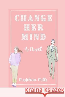 Change Her Mind Madeleine Mills 9798848436396 Independently Published
