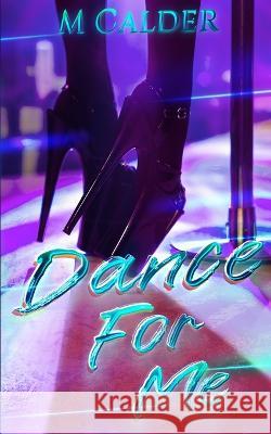 Dance For Me Melody Calder, M Calder 9798848442243 Independently Published