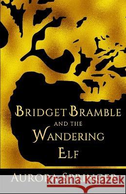 Bridget Bramble and the Wandering Elf Aurora Springer 9798848507140