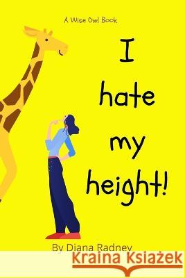I Hate My Height! D Radney, Wise Owl Entertainment 9798848524505 Independently Published