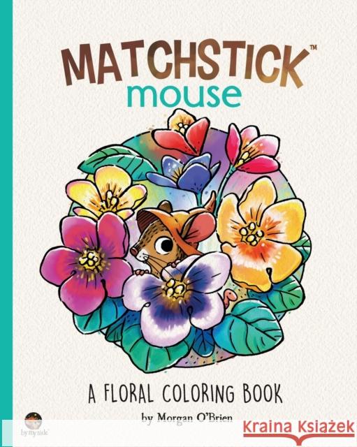 Matchstick Mouse: A Floral Coloring Book Morgan O'Brien 9798848544206
