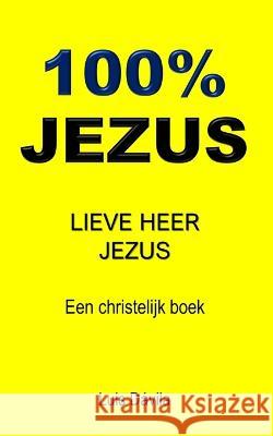 100% Jezus: Lieve Heer Jezus Luis Dávila, 100 Jesus Books, Luis Dávila, Jr 9798848556100 Independently Published