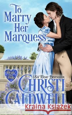 To Marry Her Marquess Christi Caldwell   9798848574470 Independently Published