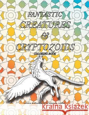 Fantastic Creatures and Cryptozoids James K Wadley 9798848602371