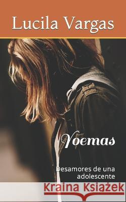 Yoemas: Desamores de una adolescente Lucila Vargas 9798848604399