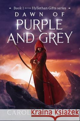 Dawn of Purple and Grey: Hyllethan Gifts series, an epic fantasy, book 1 Caroline Sciriha   9798848616811