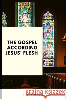 The Gospel according Jesus' flesh Jansey Franca 9798848646795 Independently Published