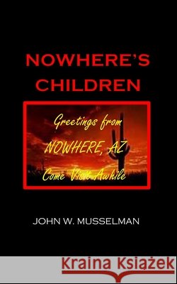 Nowhere's Children John W Musselman   9798848647679