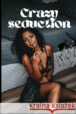 Crazy Seduction Susan R Garza 9798848659092 Independently Published