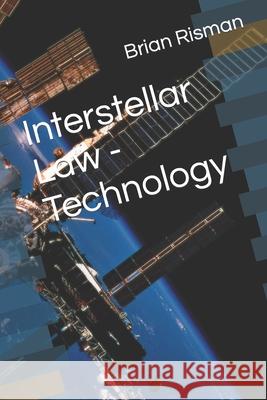Interstellar Law - Technology Brian a Risman   9798848666281 Independently Published