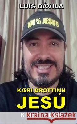 KÆri Drottinn Jesú Luis Dávila, 100 Jesus Books, Luis Dávila, Jr 9798848715378