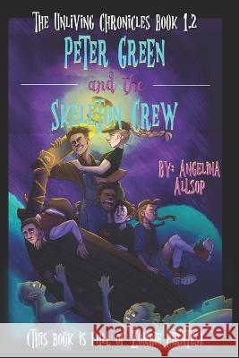Peter Green and the Skeleton Crew: This Book is Full of Zombie Pirates Angelina Allsop 9798848727036