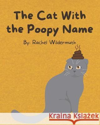 The Cat With the Poopy Name Rachel Wildermuth 9798848729375 Independently Published