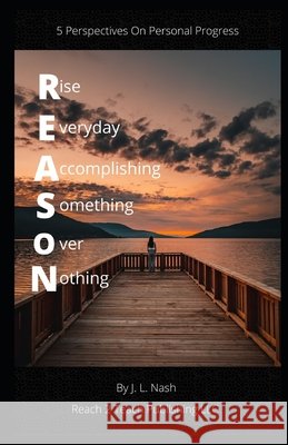 R.E.A.S.O.N.: 5 Perspectives on Personal Progress J L Nash   9798848803235 Independently Published