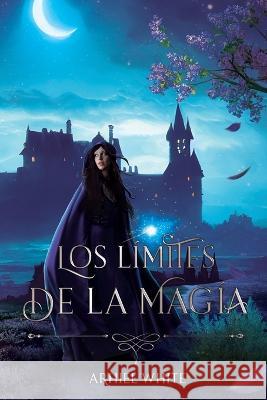 Los limites de la magia Arhiel White   9798848815597 Independently Published