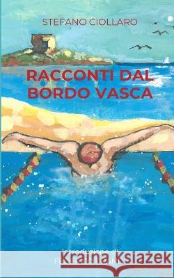 Racconti dal bordo vasca Stefano Ciollaro, Monica Piras, Federico Prandi 9798848817010 Independently Published
