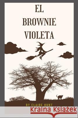 El brownie violeta Claire Hunt 9798848822557 Independently Published