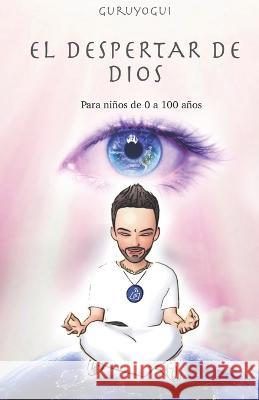 El despertar De Dios: Guruyogui Eduardo Arce 9798848829914 Independently Published