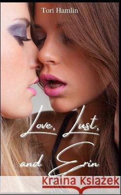 Love, Lust, and Erin Tori Hamlin   9798848836035 Independently Published