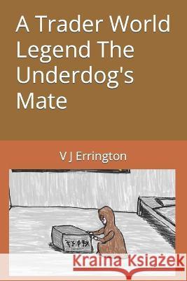 A Trader World Legend The Underdog's Mate V J Errington 9798848934762 Independently Published