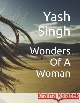 Wonders Of A Woman Yash Kumar Singh 9798848945836 Independently Published