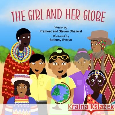 The Girl And Her Globe Steven Kulvinder Singh Dhaliwal, Bethany Evelyn, Prameet Sabina Kaur Dhaliwal 9798848947724