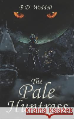 The Pale Huntress B D Weddell 9798848967050 Independently Published