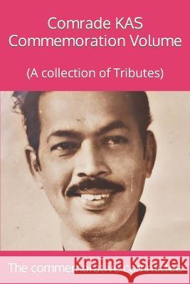 Comrade KAS Commemoration Volume: (A collection of Tributes) Neethirajan T The Commemorative Committee  9798848979008 Independently Published