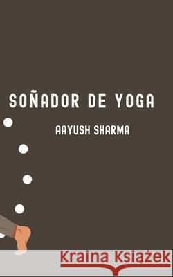 Soñador de Yoga Sharma, Aayush 9798848993370 Independently Published