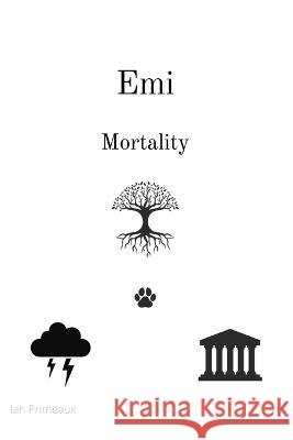 Emi: Mortality Ian Primeaux, Ian Primeaux 9798849000558