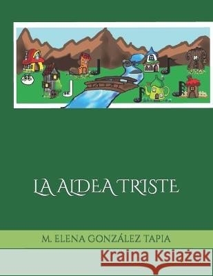 La Aldea Triste M Elena González Tapia 9798849015033